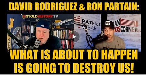 David Rodriguez & Ron Partain: What Is About To Happen Is Going To Destroy Us!