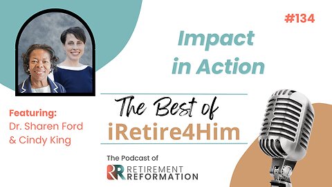 134: The Best of iRetire4Him – Impact in Action