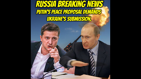 Russia Breaking News: Putin's peace proposal demands Ukraine's submission.