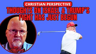 THOUGHTS ON ISRAEL & TRUMP'S FIGHT HAS JUST BEGUN | CHRISTIAN PERSPECTIVE