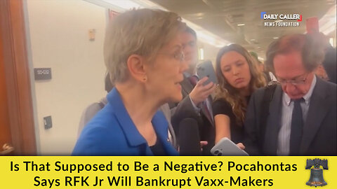 Is That Supposed to Be a Negative? Pocahontas Says RFK Jr Will Bankrupt Vaxx-Makers