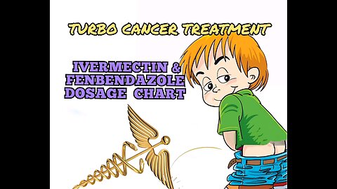 Turbo Cancer Treatment - Ivermectin and Fenbendazole Dosage Chart Protocol