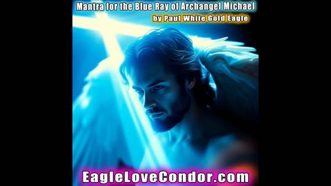 Mantra for the Blue Ray of Archangel Michael with Paul White Gold Eagle #archangelmichael #blueray