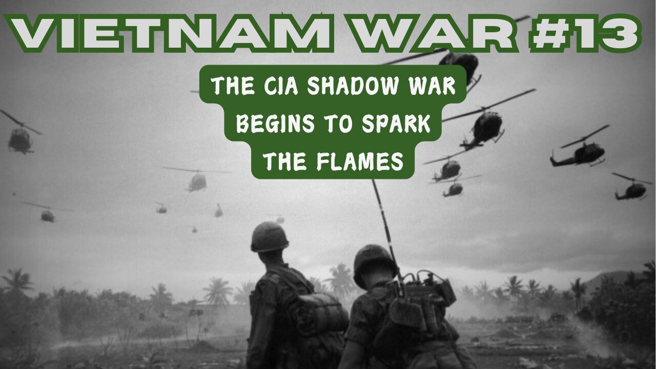 Vietnam War 13 - The CIA Shadow War Begins To Spark The Flames