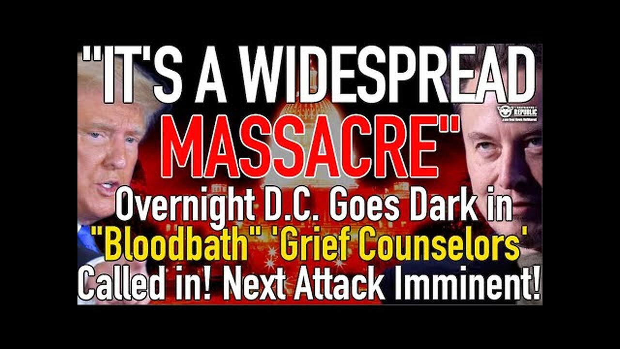 "It's a Widespread Massacre" Overnight D.C. Goes Dark Grief Counselors Arrive & Next Attack Imminent