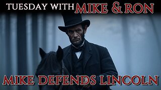 Tuesday With Mike | Mike Defends Abraham Lincoln