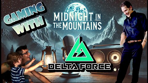 Gaming w/ Midnight In The Mountains - Delta Force and RELAX