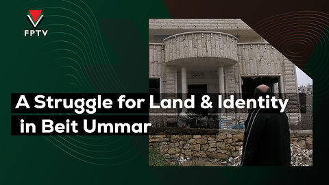 A Struggle for Land & Identity in Beit Ummar