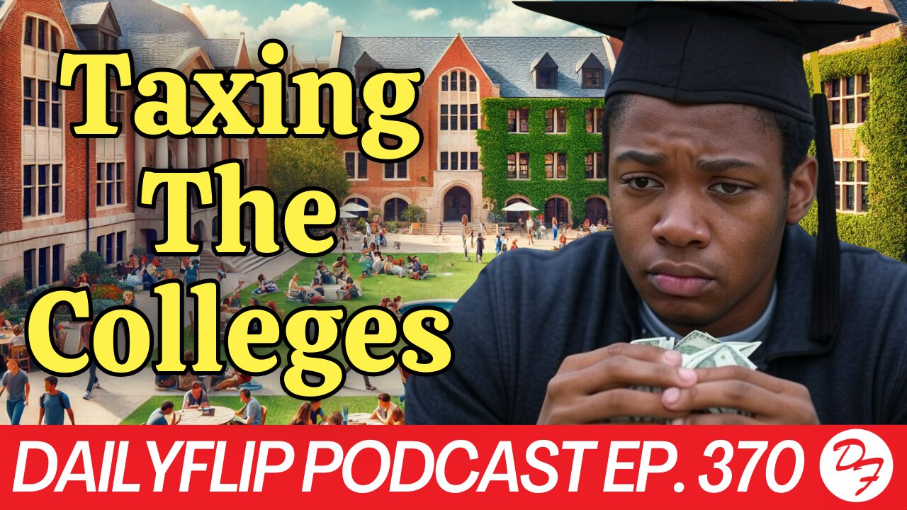 Taxing The Colleges: Republicans Next Play? - DailyFlip Podcast Ep. 370 - 2/10/25