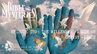 Episode 159: The Millennial Reign of Christ – A Thousand Years of Peace and the Final Rebellion