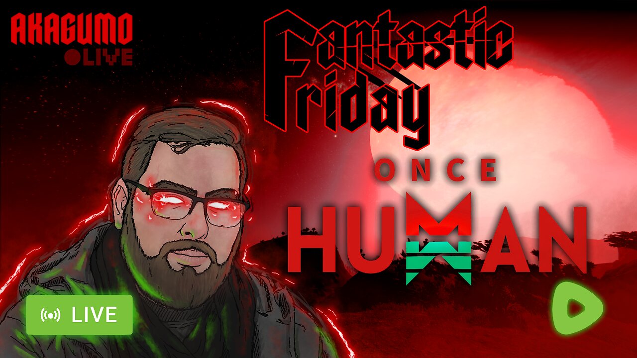 🔴 LIVE - AKAGUMO - FANTASTIC FRIDAY! #1 - ONCE HUMAN