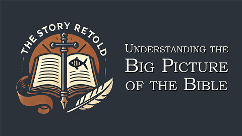 The Story Retold | Understanding the Big Picture of the Bible