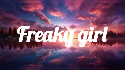 Freaky girl (lyric video)