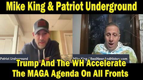 Mike King & Patriot Underground: Trump And The WH Accelerate The MAGA Agenda On All Fronts