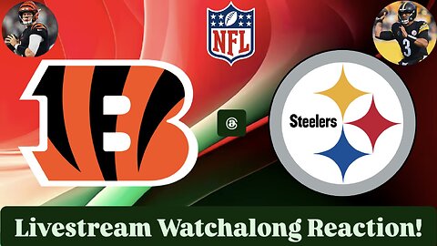 Cincinnati Bengals Vs. Pittsburgh Steelers Livestream Watchalong Reaction