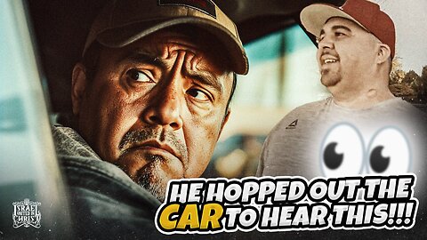 HE HOPPED OUT THE CAR TO HEAR THIS!!!