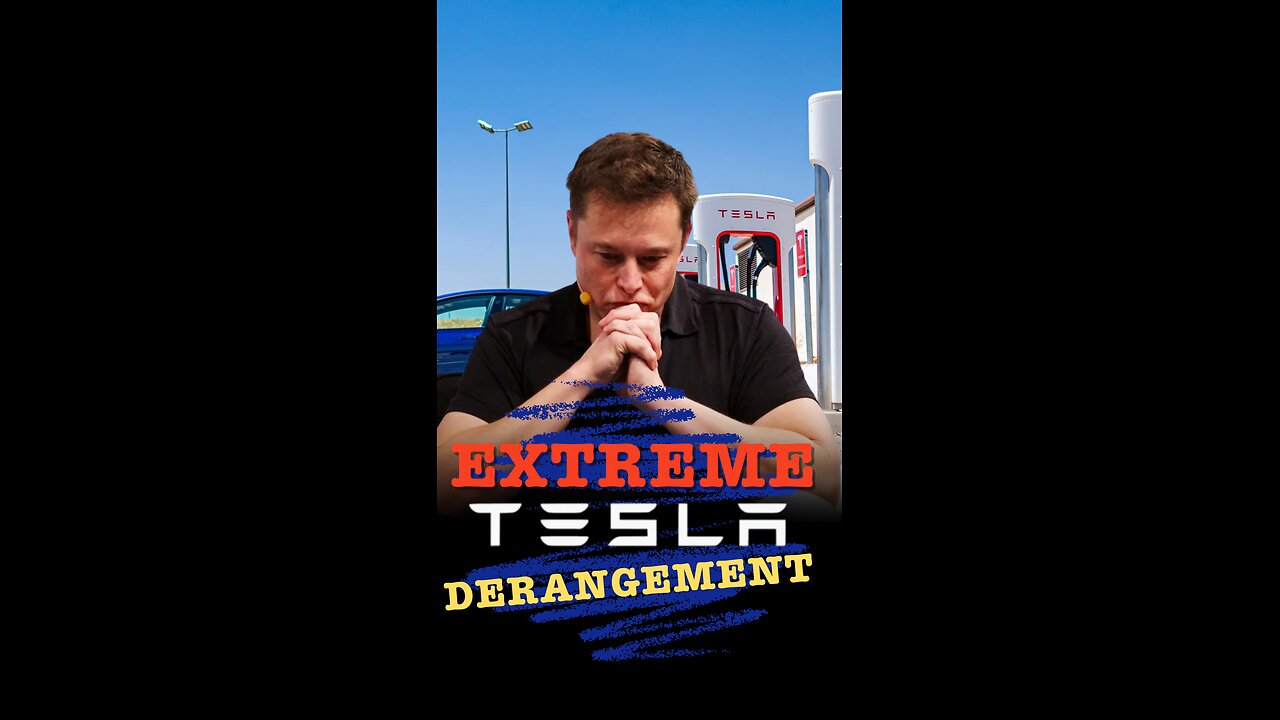 Extreme Tesla Derangement