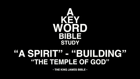 A KEY WORD BIBLE STUDY - A SPIRIT - BUILDING - THE TEMPLE OF GOD