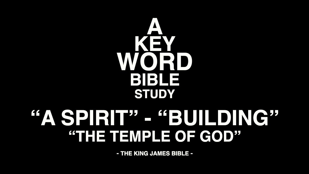 A KEY WORD BIBLE STUDY - A SPIRIT - BUILDING - THE TEMPLE OF GOD