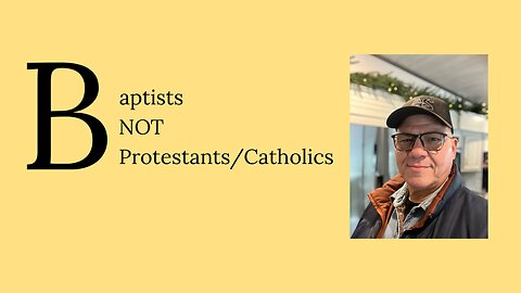 Baptists - NOT Protestants/Catholics