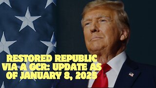 Restored Republic Via A GCR: Update As of January 8, 2025.