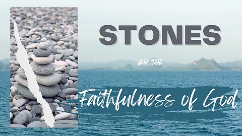 Life's Stones and the Faithfulness of God