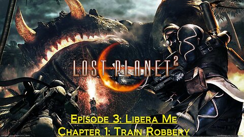 Lost Planet 2 (Episode 3: Libera Me) - (Chapter 3: Train Robbery)