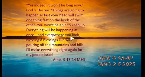 JUAN O SAVIN- Things are going too fast now? Amos 9:11-15- NINO 2 6 2025