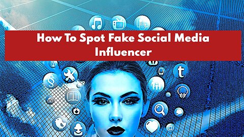 How To Spot Fake Social Media Influencers