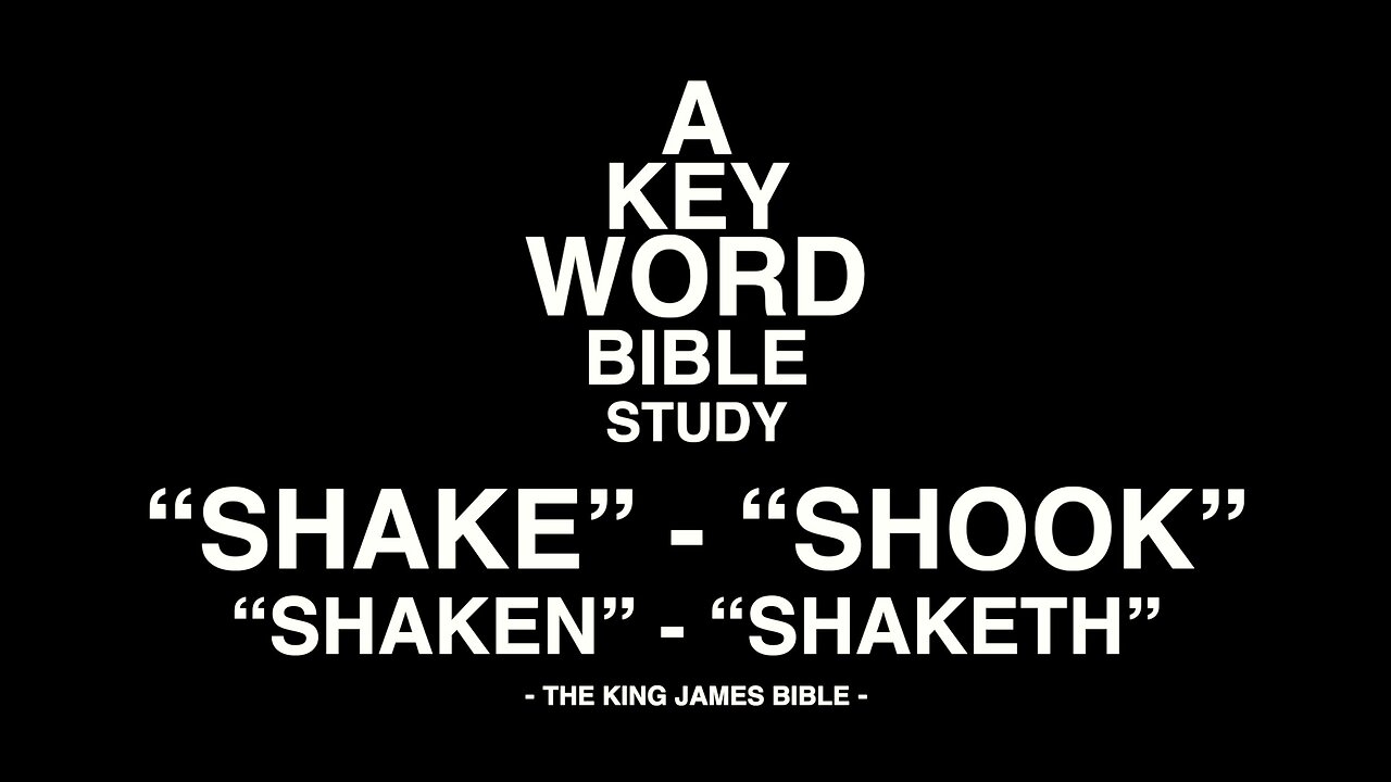 A KEY WORD - BIBLE STUDY - SHAKE - SHOOK - SHAKEN - SHAKETH