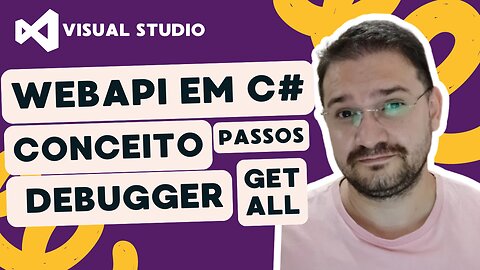 WEB API C#: Conceito, passos, debugger e GetAll