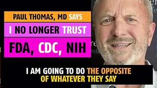 I no longer trust the FDA, CDC, NIH, says Paul Thomas, MD