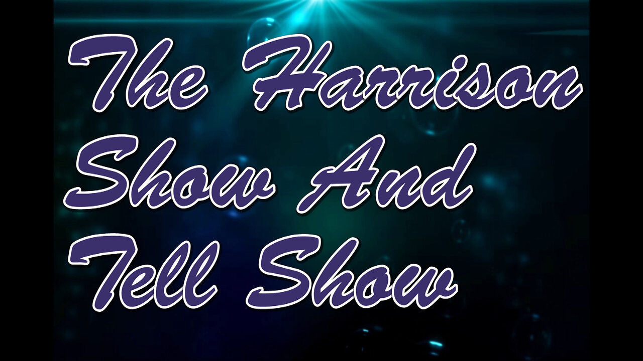 The Harrison Show And Tell Show (Episode 1)