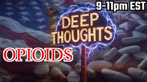 Deep Thoughts WED EP. 2 OPIOIDS