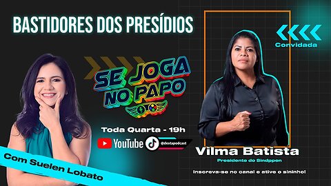 SE JOGA NO PAPO - BASTIDORES DOS PRESÍDIOS, COM VILMA BATISTA🎙️