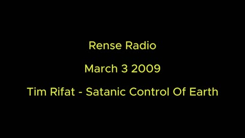 Rense Radio: March 3 2009 Tim Rifat - Satanic Control Over Earth