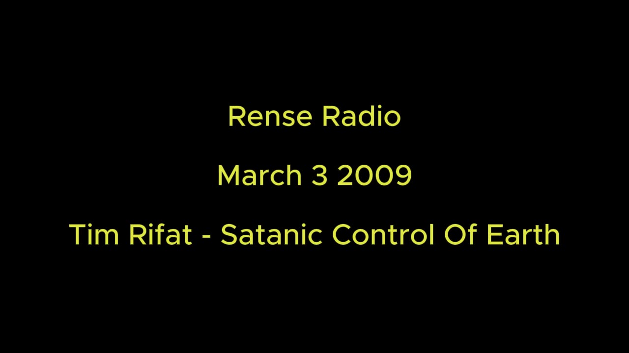 Rense Radio: March 3 2009 Tim Rifat - Satanic Control Over Earth