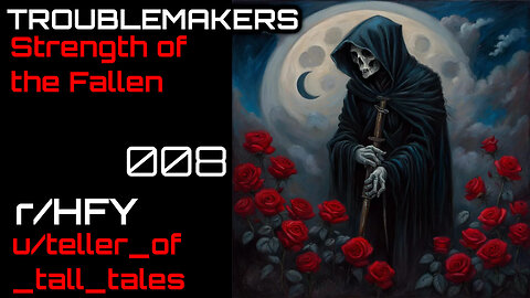 Troublemakers 008: Strength of the Fallen (r/HFY Narration) by teller_of_tall_tales