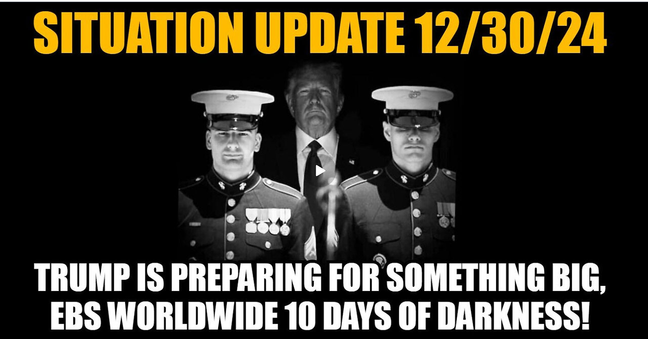 Situation Update 12/30/24: Trump Is Preparing for Something Big, EBS Worldwide 10 Days of Darkness!