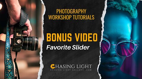 Photography Workshop Tutorials - BONUS VIDEO - Favorite Slider | Chasing Light Gallery