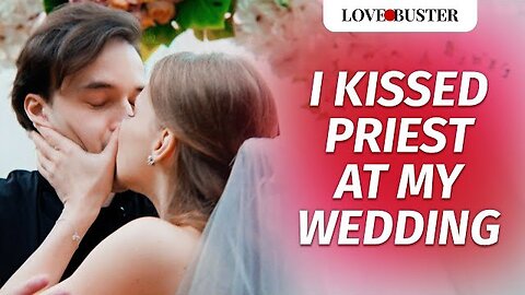 I Kissed Priest At My Wedding | @LoveBusterShow.