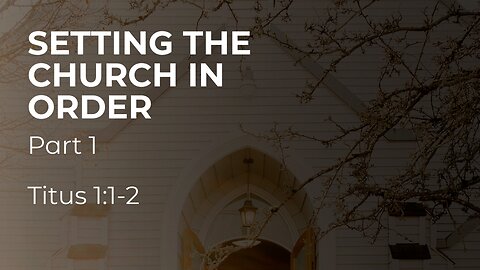 Mar. 5, 2025 - Midweek Service - Setting the Church in Order, Part 1 (Titus 1:1-2)