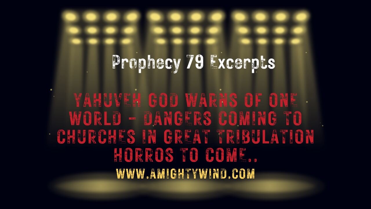 Prophecy 79 Excerpts One World Exposed-dangers horrors to come in GTribulation