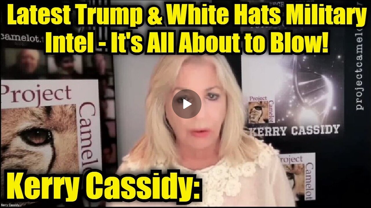 Kerry Cassidy: Latest Trump & White Hats Military Intel - It's All About to Blow!