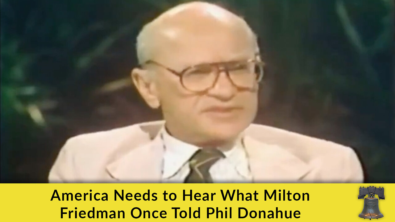 America Needs to Hear What Milton Friedman Once Told Phil Donahue