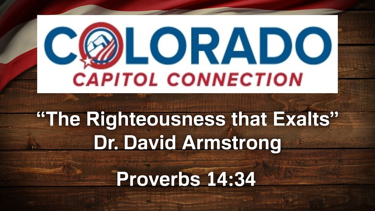 Feb. 19, 2025 - Colorado Capitol Connection MESSAGE - The Righteousness that Exalts (Prov. 14:34)