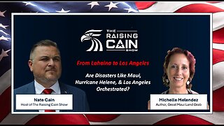 The Raising Cain Show: From Lahaina to LA: Are Disasters in Maui, North Carolina, & LA Orchestrated?