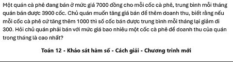 Toán 12: Một quán cà phê đang bán ở mức giá 7000 đồng cho mỗi cốc cà phê, trung bình mỗi