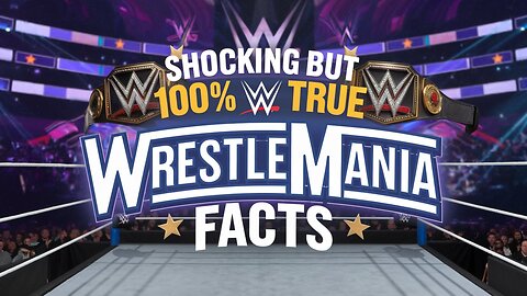 Shocking But 100% True WWE WrestleMania Facts