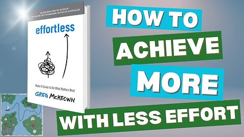How to Achieve More with Less Effort - Effortless by Greg McKeown Review